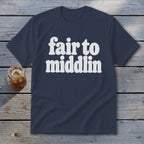 Navy t-shirt with white text that says "fair to middlin".
