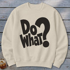 Beige crewneck sweatshirt featuring large black text on the chest that reads "DO WHAT?".