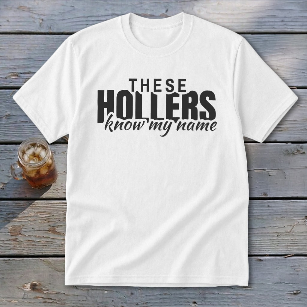 White t-shirt with black text that reads "THESE HOLLERS know my name."