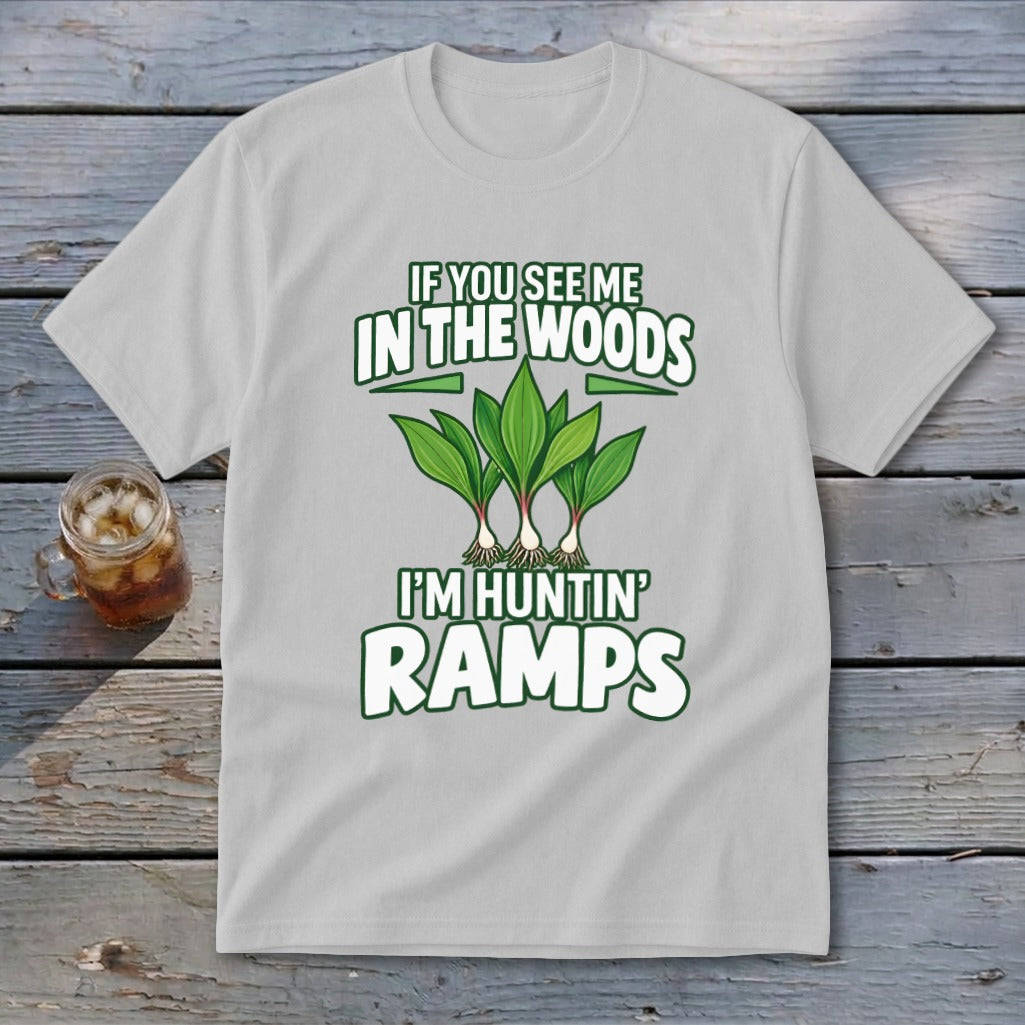 Light gray t-shirt with graphic of ramp plants and text reading If You See Me In The Woods I Am Huntin Ramps.