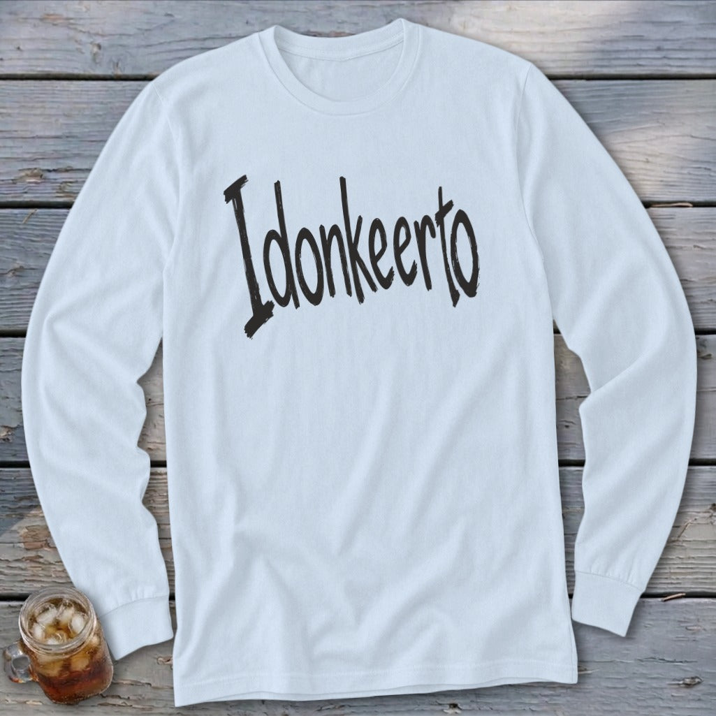 White long-sleeve shirt with black text that reads "Idonkeerto".