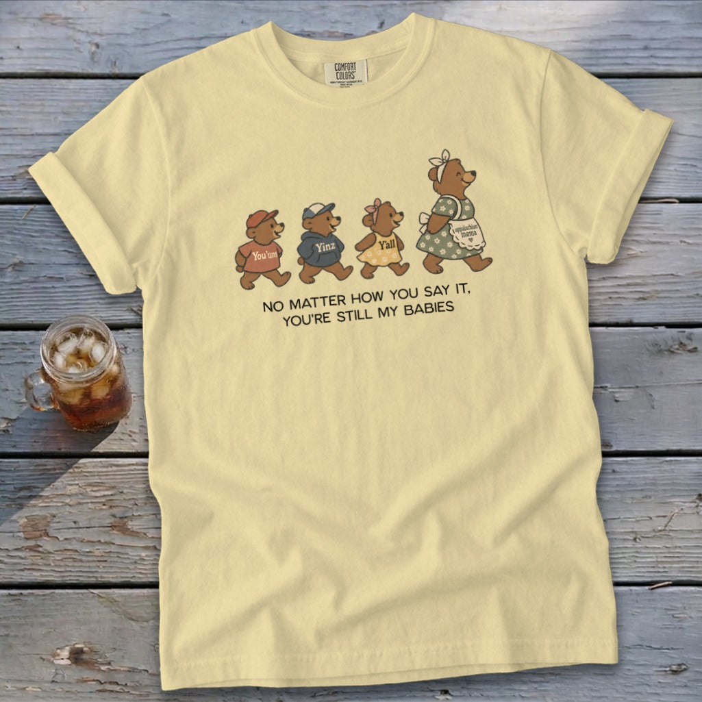 Yellow t-shirt with bears saying "You'uns", "Yinz", "Y'all", and "Mama". Text reads: "No matter how you say it, you're still my babies."