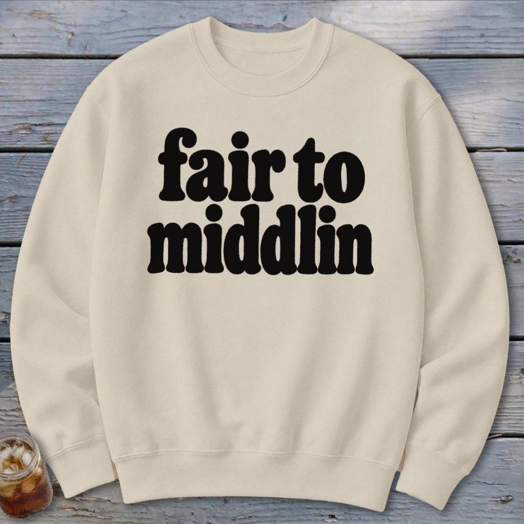 Cream sweatshirt with black text reading "fair to middlin'".