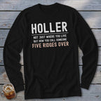 Black long sleeve shirt with text: Holler, Not just where you live, but how you call someone, Five ridges over.