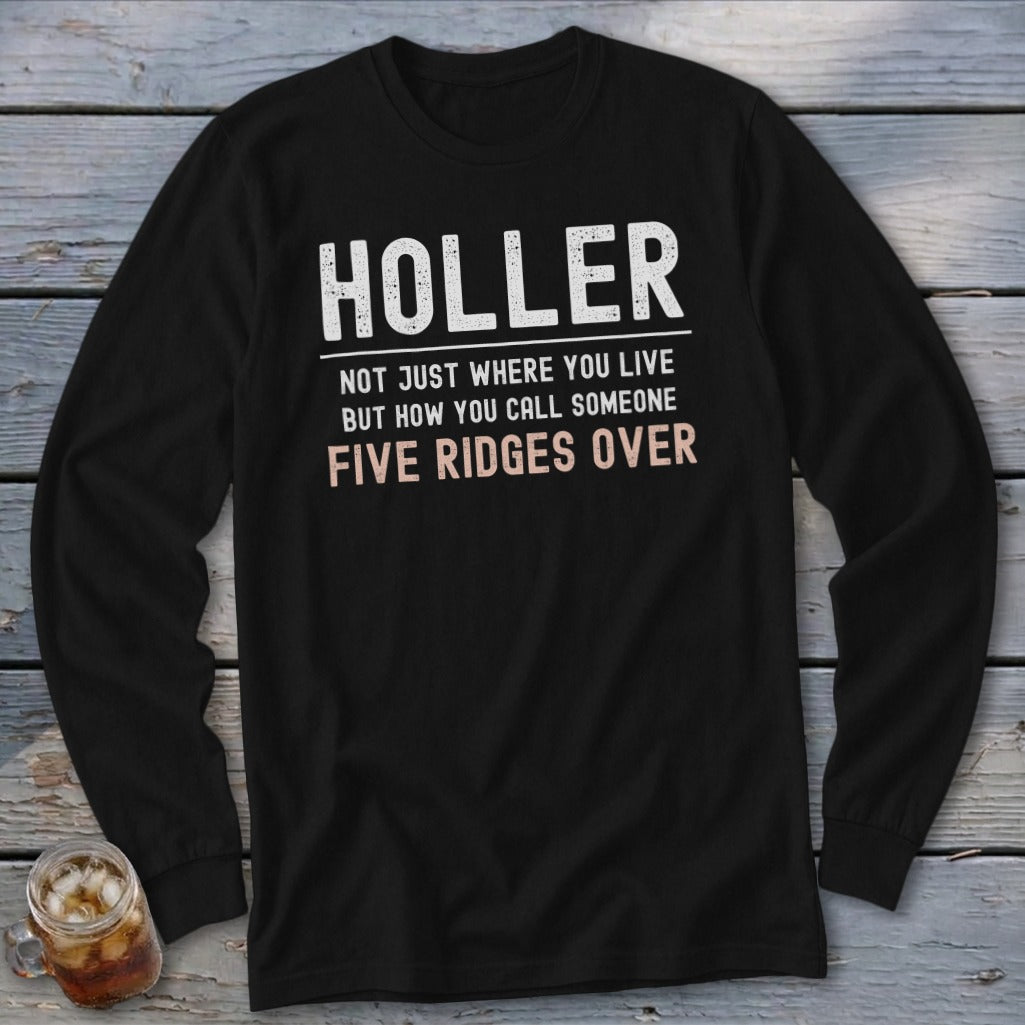 Black long sleeve shirt with text: Holler, Not just where you live, but how you call someone, Five ridges over.