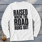 Raised Where the Road Runs Out Long Sleeve Tee