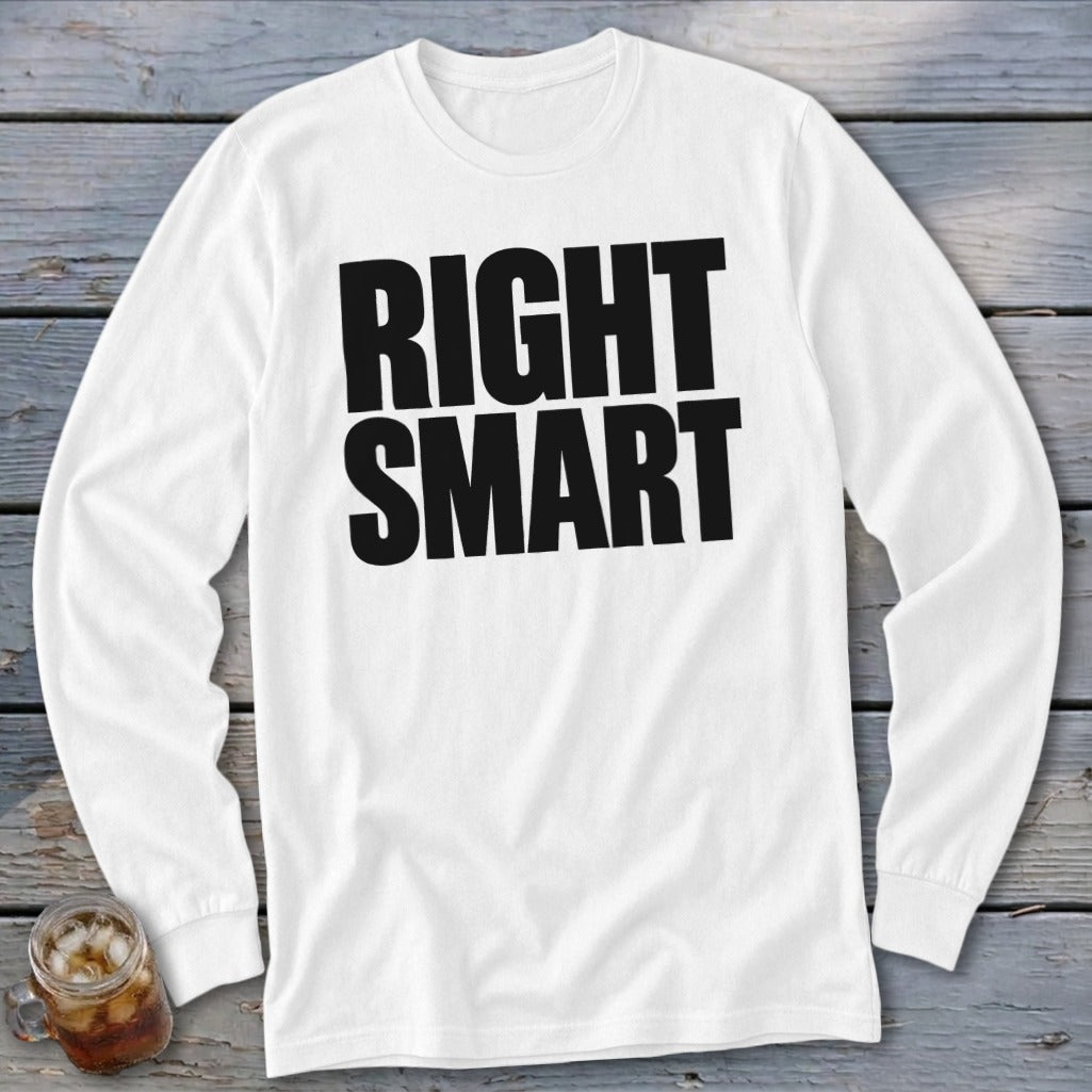 White long sleeve shirt with bold black text reading "RIGHT SMART"