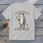 T-shirt with possum holding coffee mug, "DON'T MIND ME I'M JUST SULLED UP."