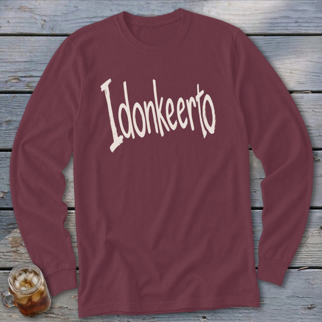 Maroon long sleeve shirt with white text "Idonkeerto"