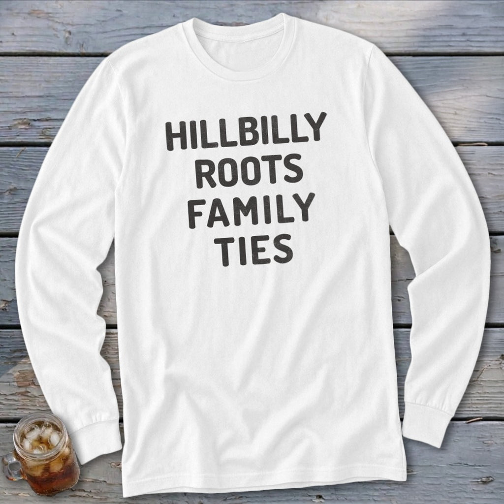 White long-sleeve shirt with "HILLBILLY ROOTS FAMILY TIES" text.
