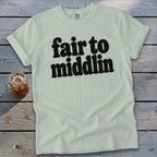 Light green Comfort Colors t-shirt with black text reading "fair to middlin".