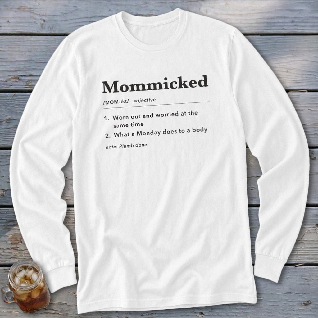 White long-sleeve shirt with "Mommicked" definition: "Worn out and worried", "Monday does to a body".
