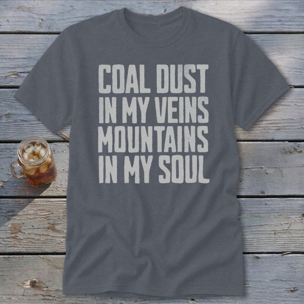 Dark grey t-shirt featuring the distressed white text COAL DUST IN MY VEINS MOUNTAINS IN MY SOUL.