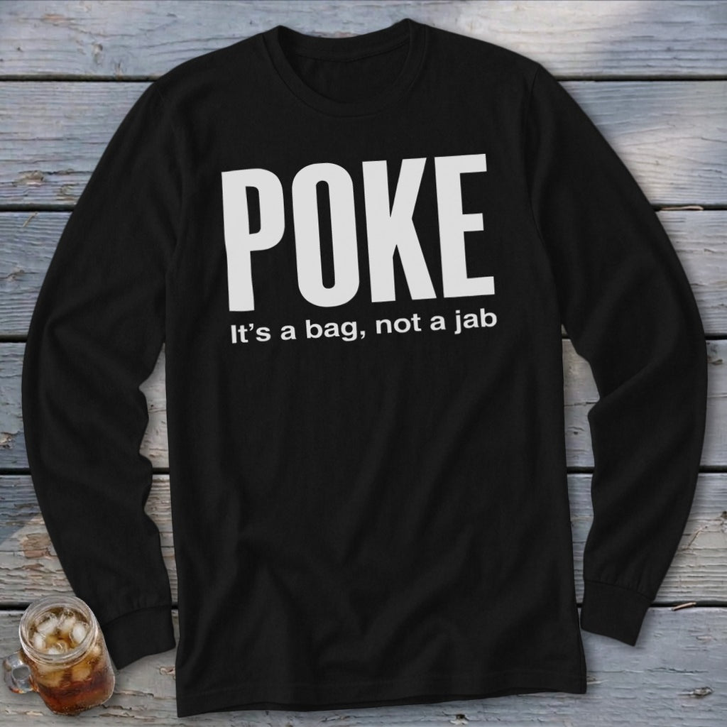 Black long-sleeve shirt with white text "POKE" and "It's a bag, not a jab".