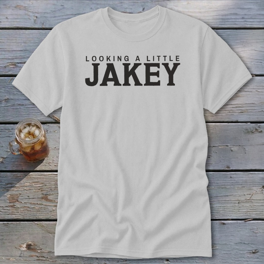 Light grey t-shirt with black text reading "LOOKING A LITTLE JAKEY".