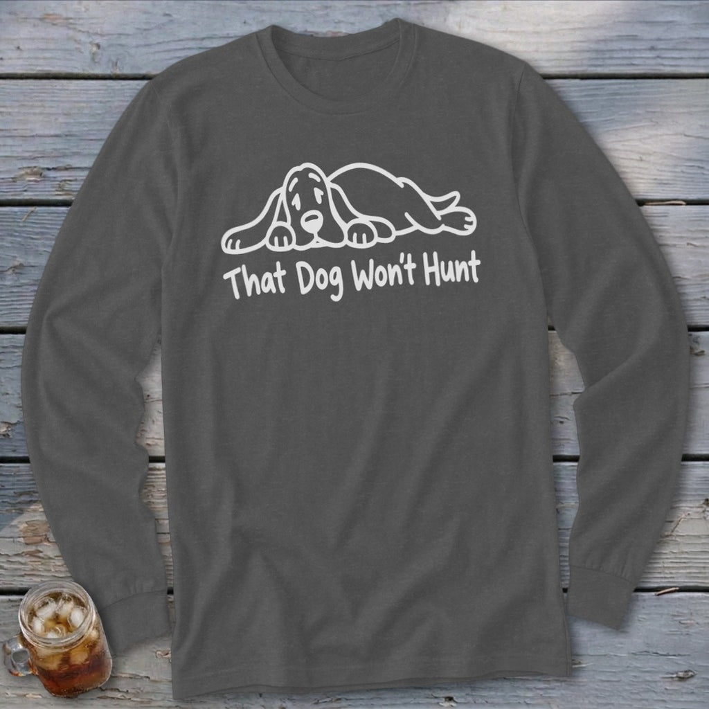 Charcoal grey long-sleeve t-shirt with a white line drawing of a sleeping hound dog and the text That Dog Won't Hunt.