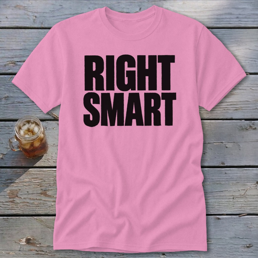 Pink t-shirt with bold black text reading "RIGHT SMART".