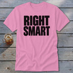Pink t-shirt with bold black text reading "RIGHT SMART".