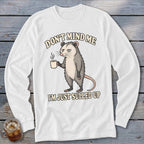 White long-sleeve shirt with opossum holding coffee and text "DON'T MIND ME I'M JUST SULLED UP".