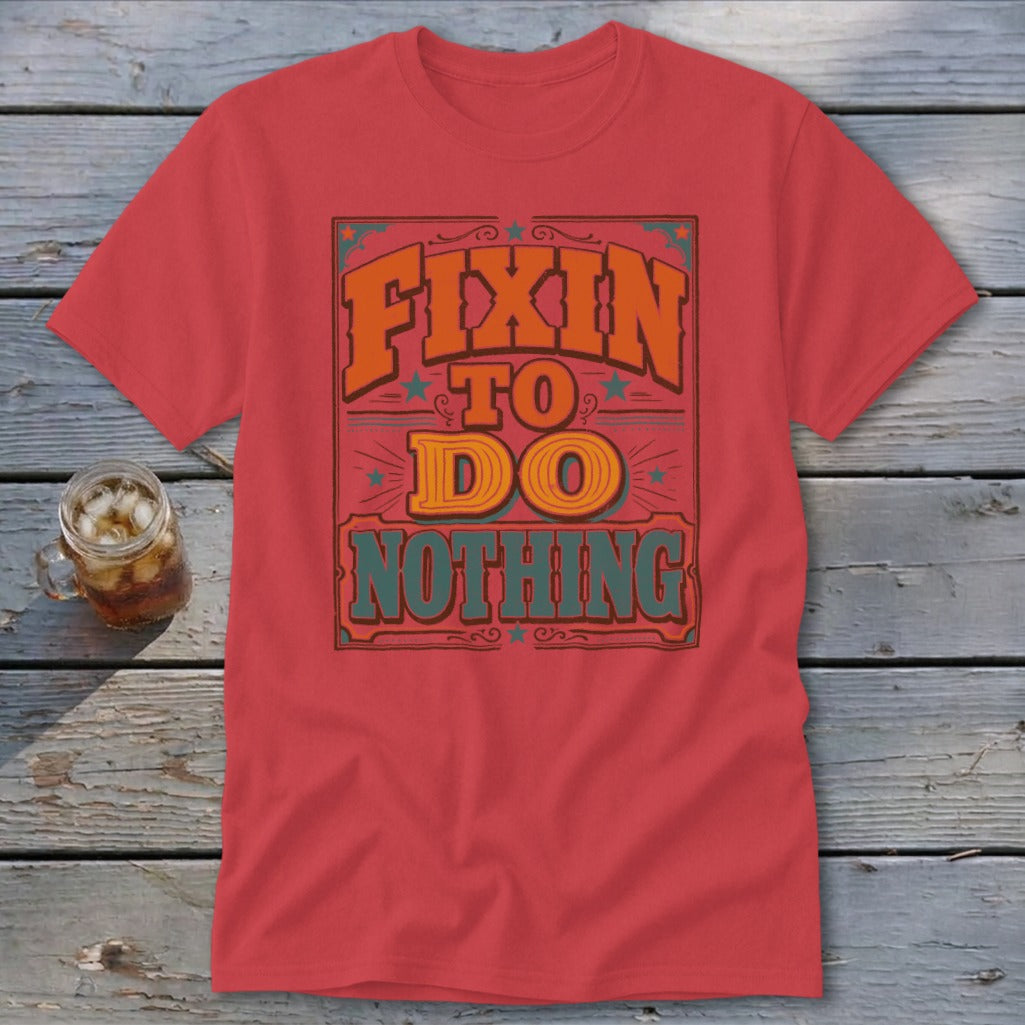 Red t-shirt with "Fixin' to Do Nothing" in retro distressed lettering.