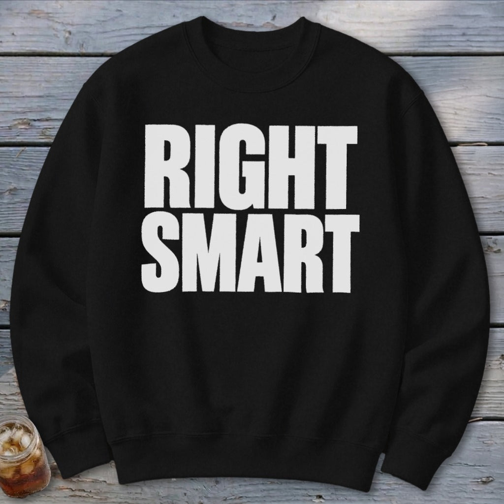 Black sweatshirt with white text that reads "RIGHT SMART"