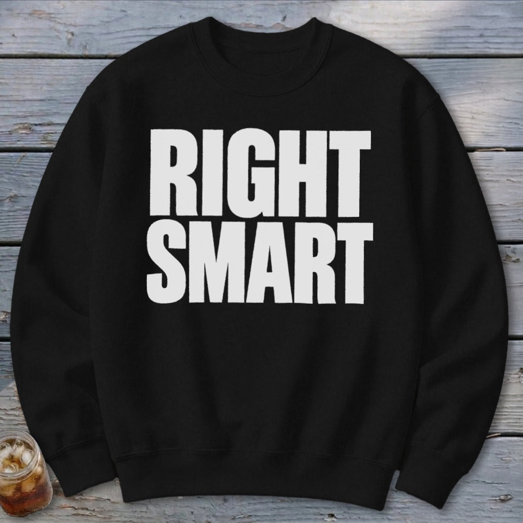 Black sweatshirt with white text that reads "RIGHT SMART"