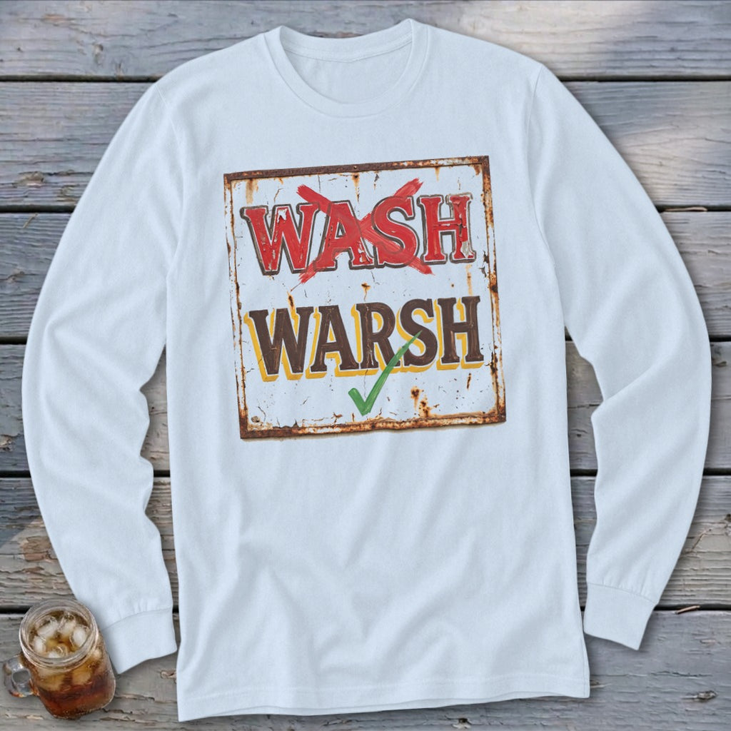White long-sleeve t-shirt with a distressed graphic of a rusty sign reading WASH with a red X and WARSH with a green checkmark.