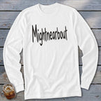 White long-sleeve shirt with "Mightnearbout" text in black, distressed font.
