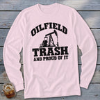 Pink long sleeve shirt with "Oilfield Trash And Proud Of It" text and oil derrick graphic.
