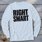 White long-sleeve shirt with black text reading "RIGHT SMART".