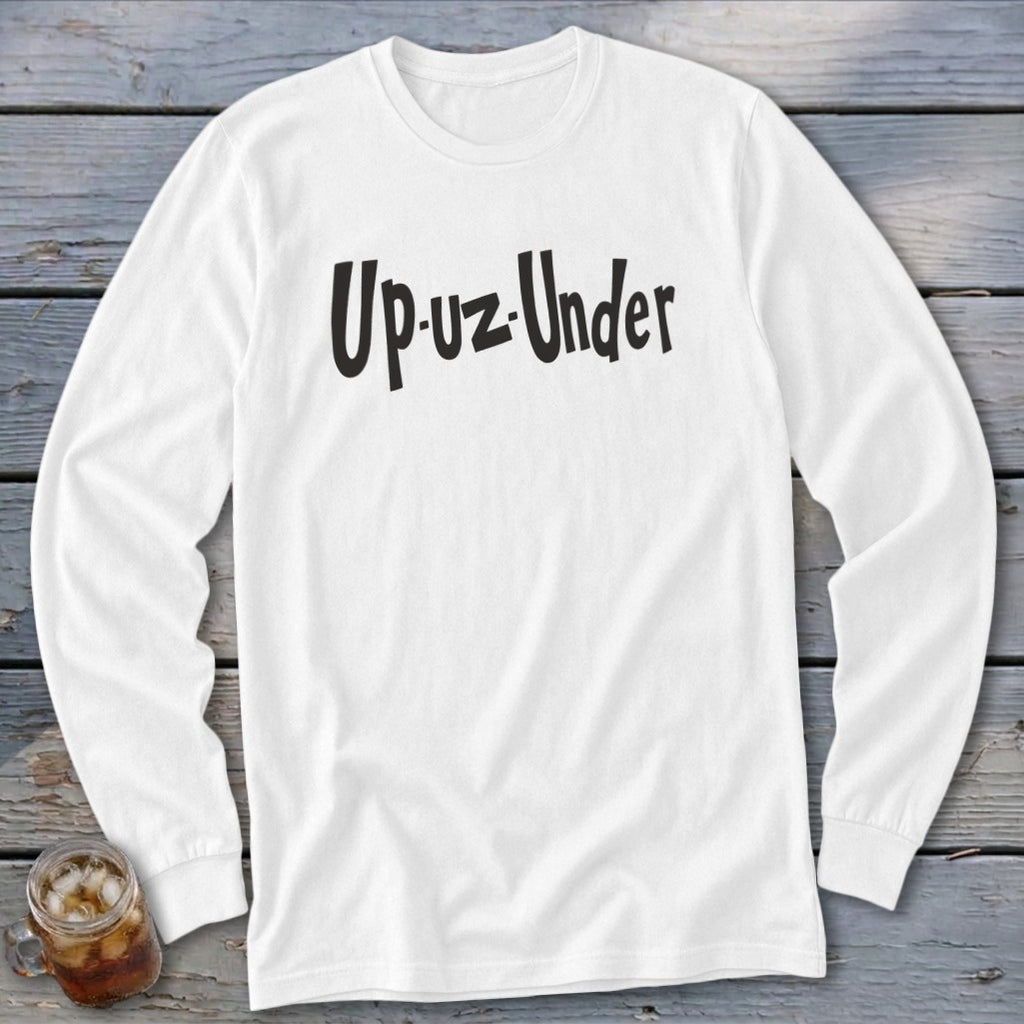 White long-sleeve shirt with black text "Up-uz-Under".