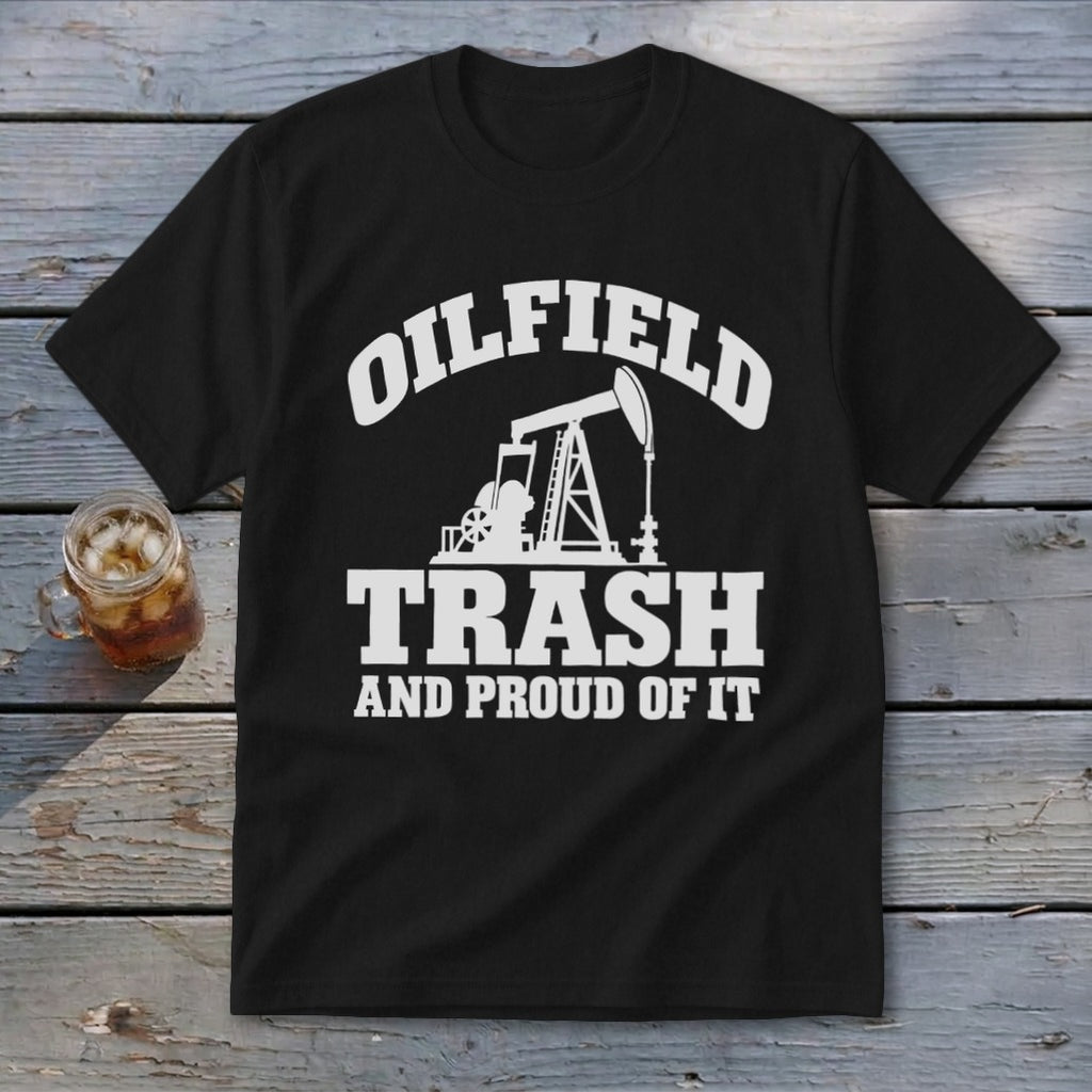 Black t-shirt with white text "Oilfield Trash and Proud of It" and oil pump graphic.