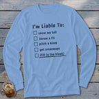 Light blue long sleeve shirt with text "I'm Liable To:" and a checklist.