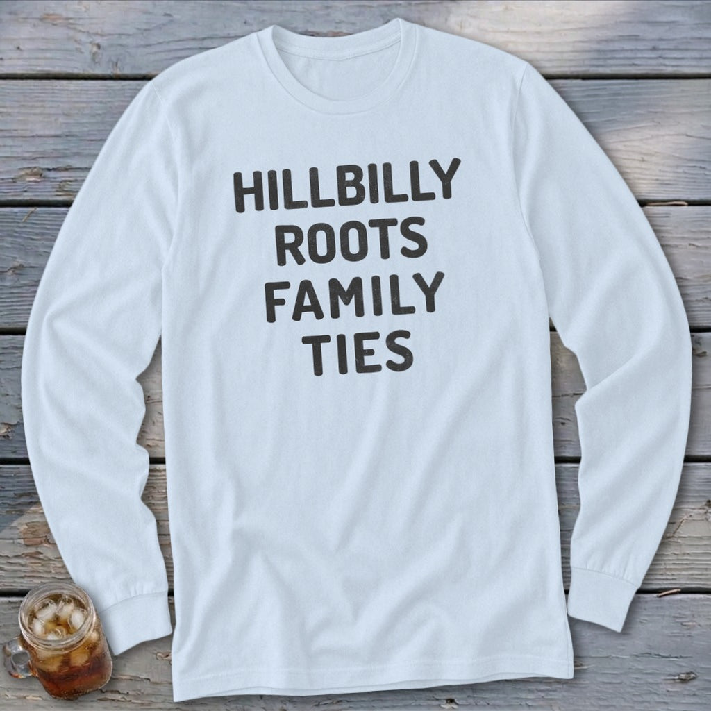 White long-sleeve shirt with "HILLBILLY ROOTS FAMILY TIES" text.