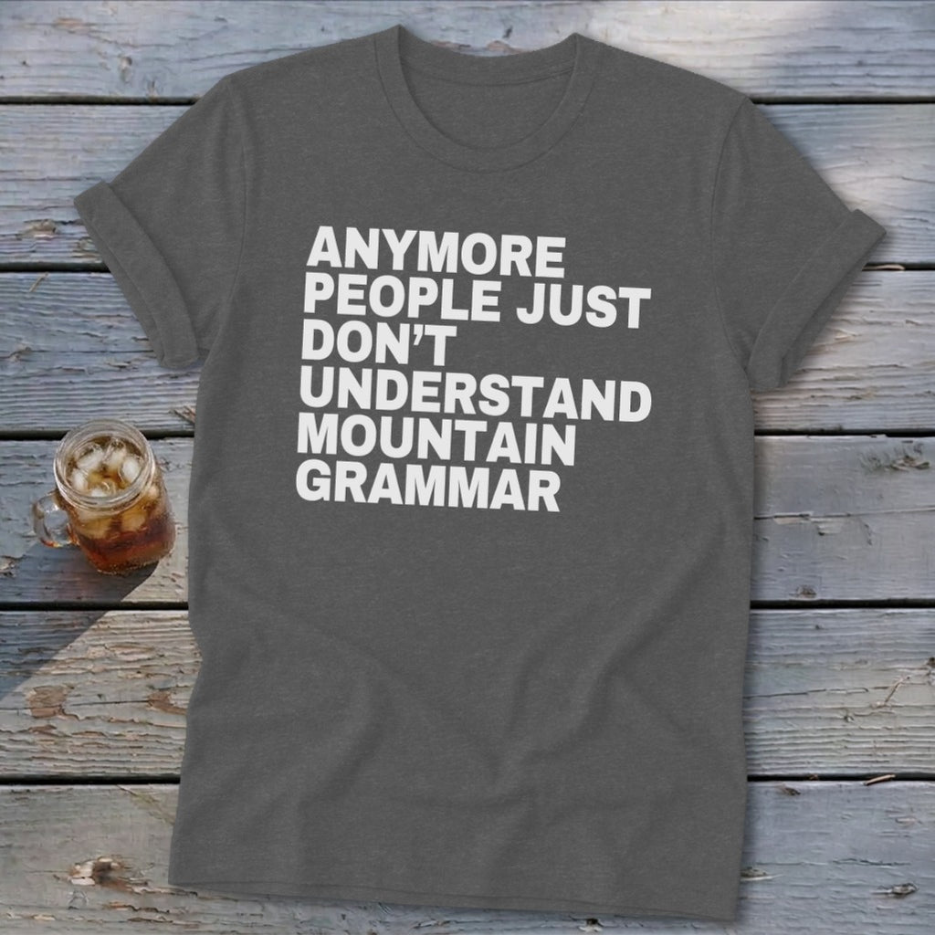 Dark gray t-shirt with white text that reads "ANMORE PEOPLE JUST DON'T UNDERSTAND MOUNTAIN GRAMMAR".