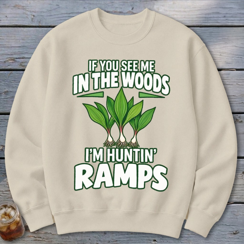 Beige crewneck sweatshirt featuring green text that reads IF YOU SEE ME IN THE WOODS I'M HUNTIN' RAMPS above three green ramp plants.
