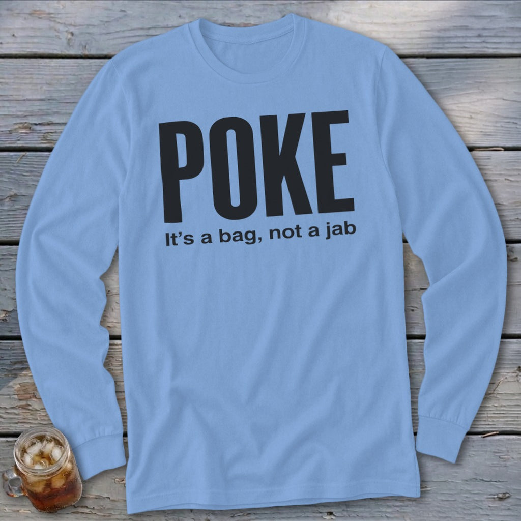 Light blue long sleeve shirt with black text "POKE It's a bag, not a jab".