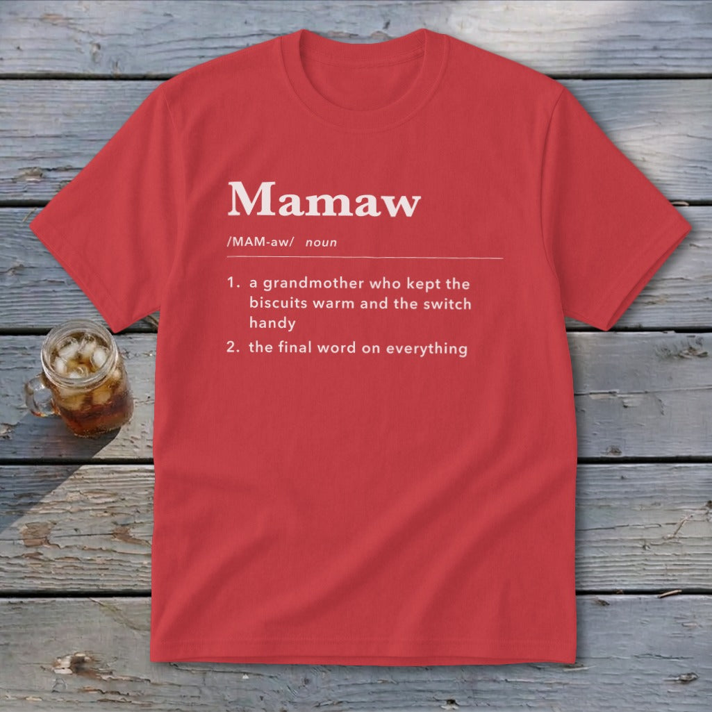 Red t-shirt with "Mamaw" definition: "a grandmother who kept the biscuits warm and the switch handy. 2. the final word on everything."