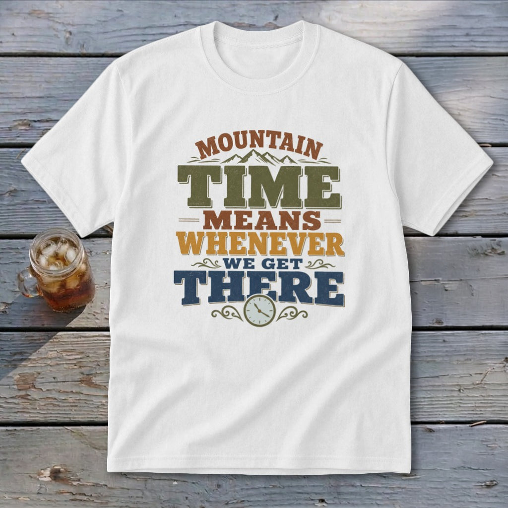 White t-shirt with "Mountain Time Means Whenever We Get There" text and a clock graphic.