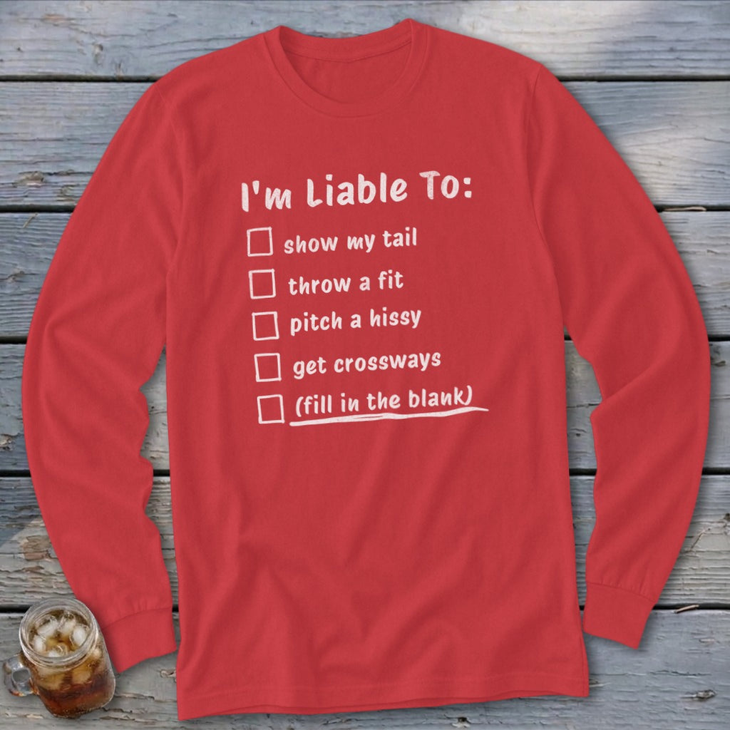 Red long-sleeve shirt with "I'm Liable To:" and a checklist of phrases.