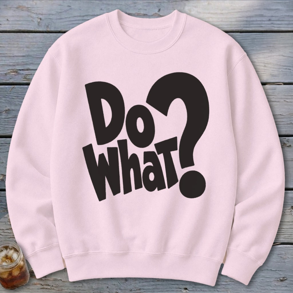 Light pink crewneck sweatshirt with the words "Do What?" printed in bold black lettering across the chest.