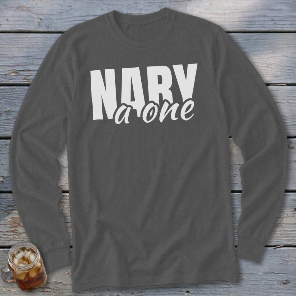 Charcoal long sleeve shirt with "NARY a one" in white text.