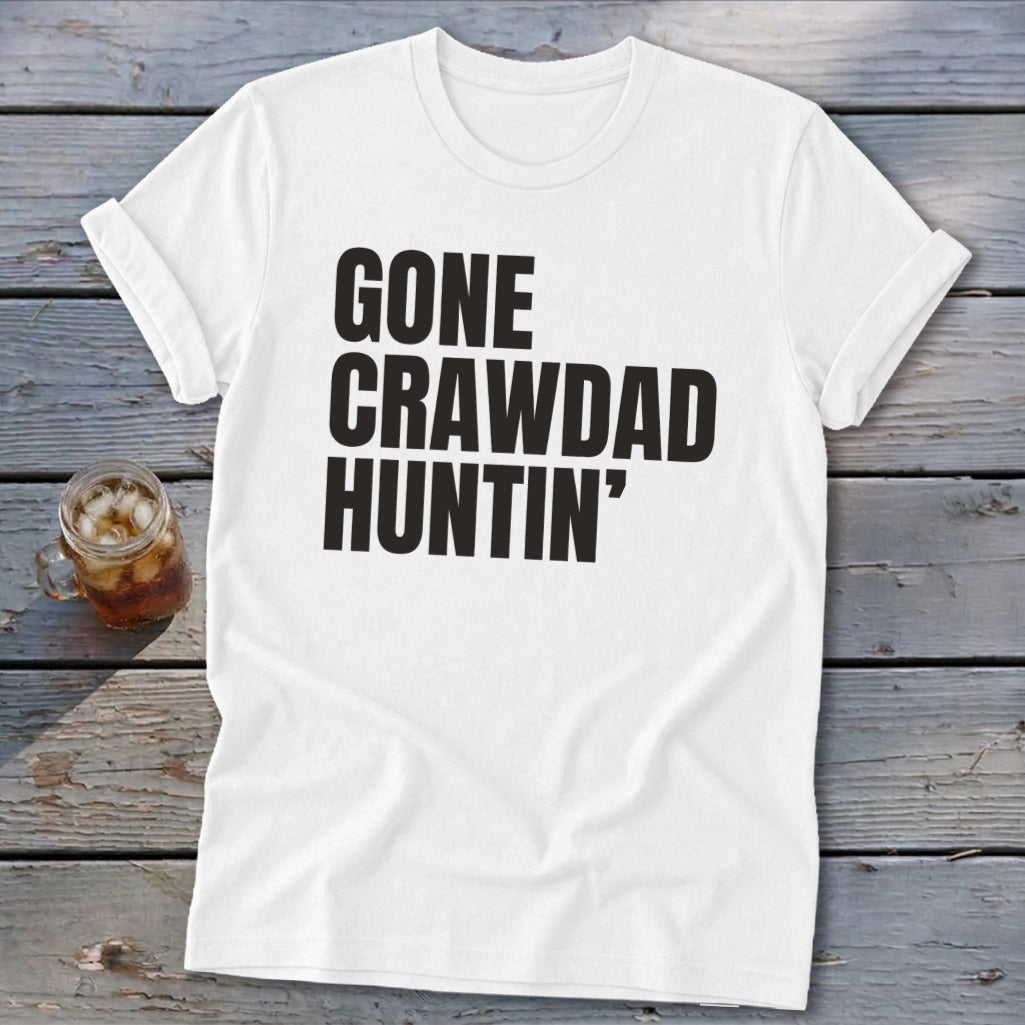 White t-shirt with bold black text that reads "GONE CRAWDAD HUNTIN'".