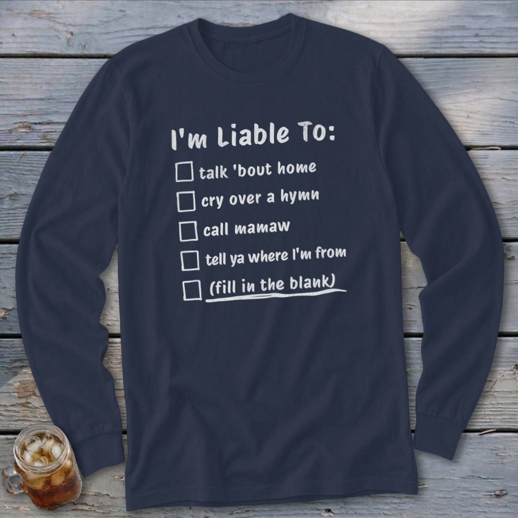 Navy long-sleeve shirt with list of sayings: "I'm Liable To:"