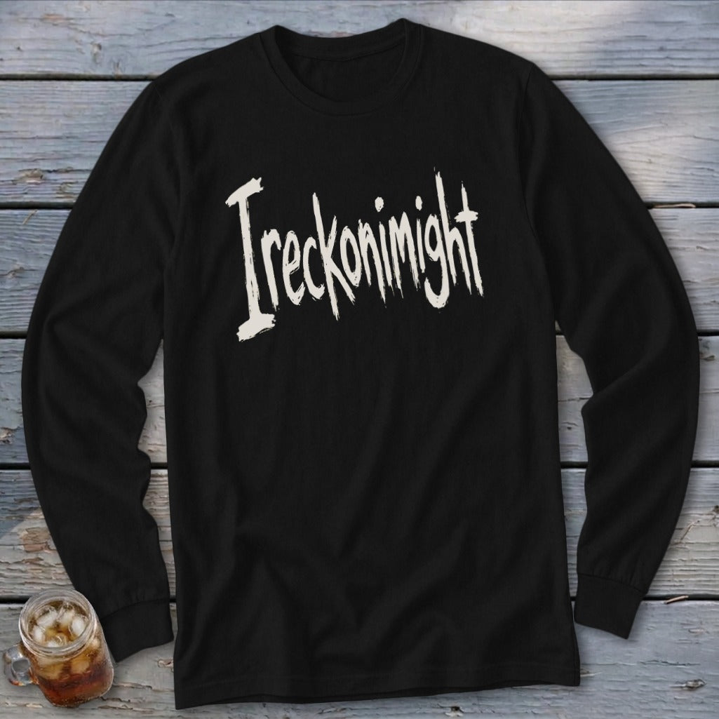 Black long-sleeve shirt with distressed white text "Ireckonimight" across the chest.