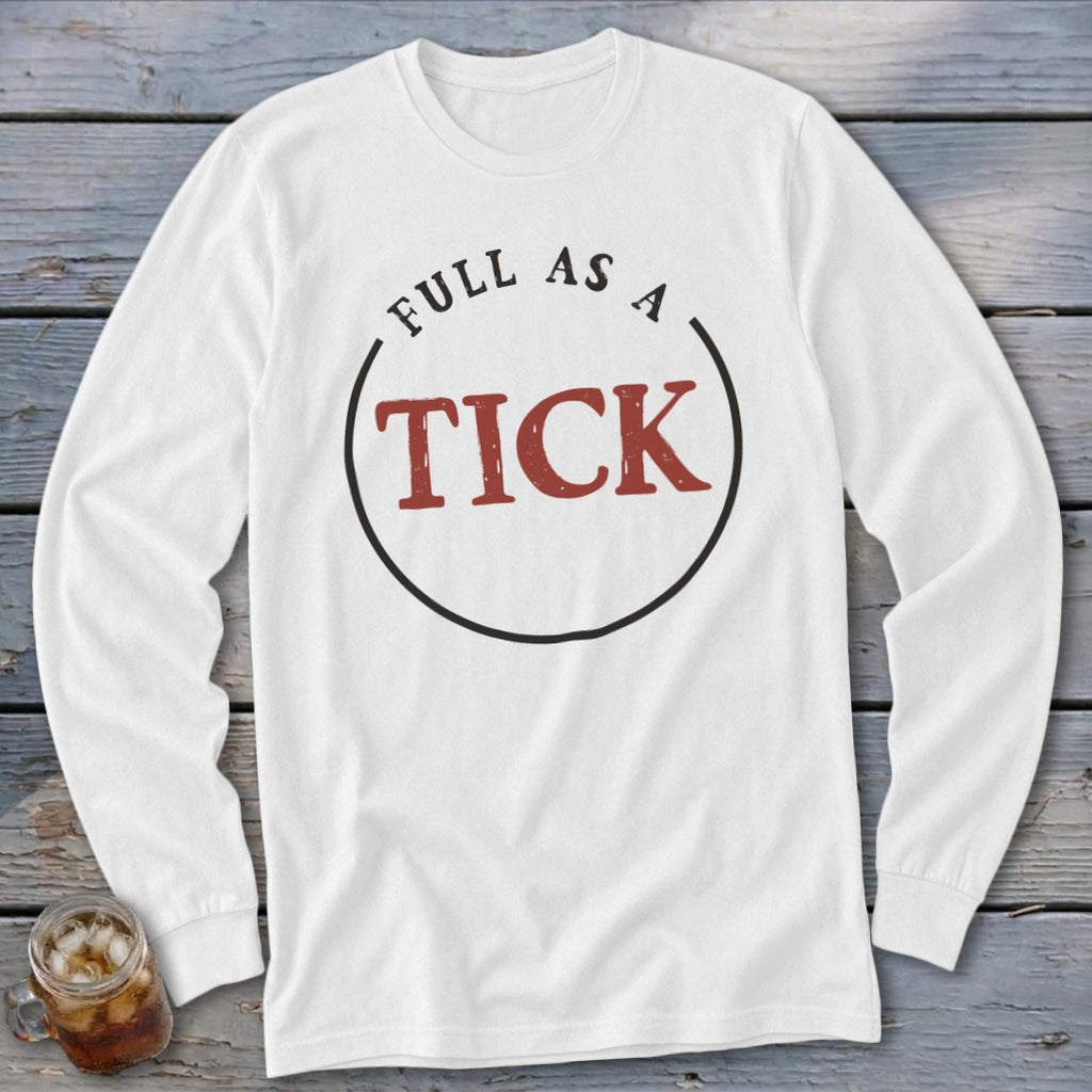 White long-sleeve shirt with "FULL AS A TICK" graphic in a circle.