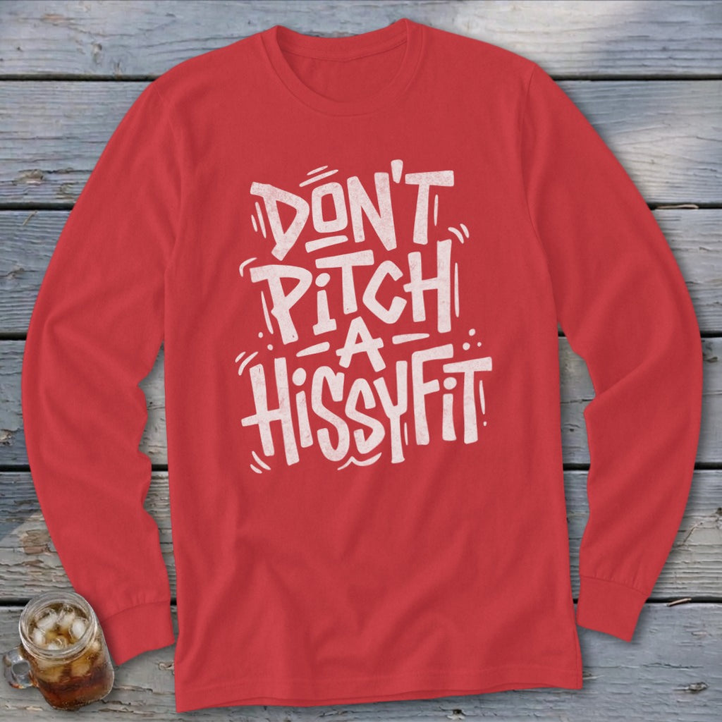 Red long sleeve shirt with white text "DON'T PITCH A HISSY FIT".