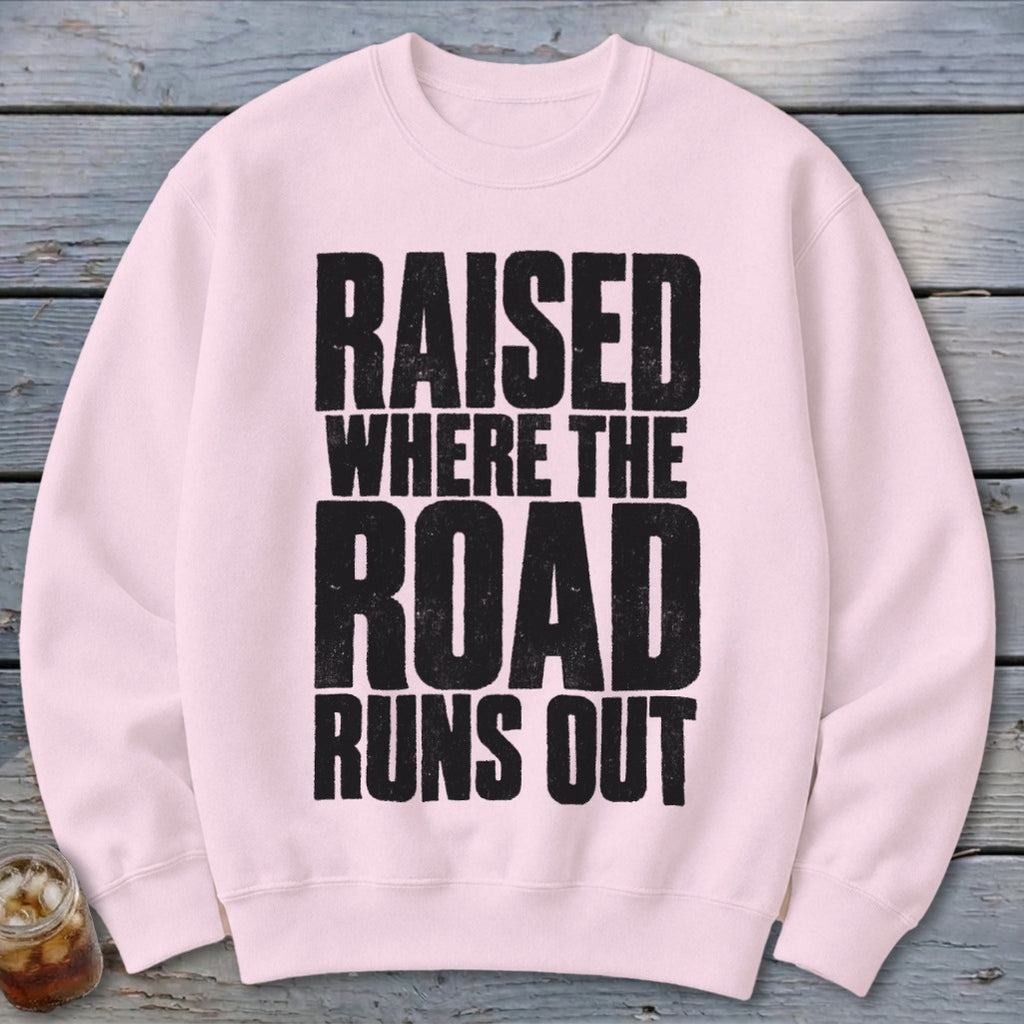Raised Where the Road Runs Out Sweatshirt