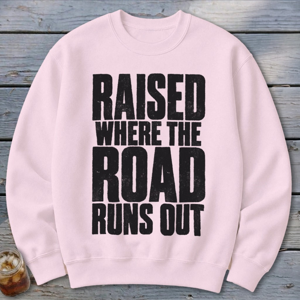 Raised Where the Road Runs Out Sweatshirt