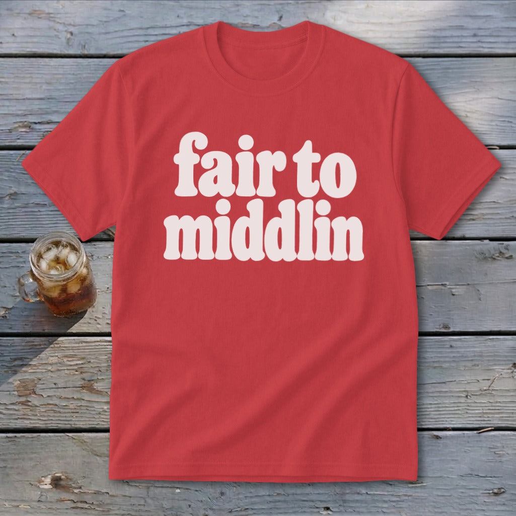 Red t-shirt with white text that reads "fair to middlin".